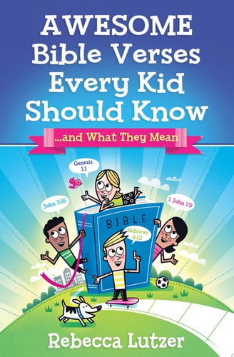 Awesome Bible Verses Every Kid Should Know: …and What They Mean