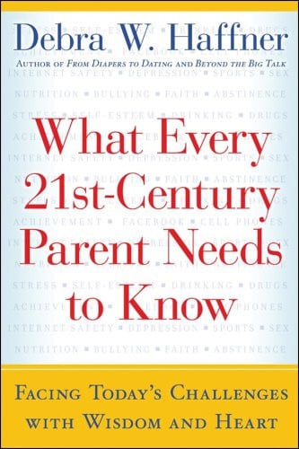 What Every 21st Century Parent Needs to Know: Facing Today's Challenges With Wisdom and Heart