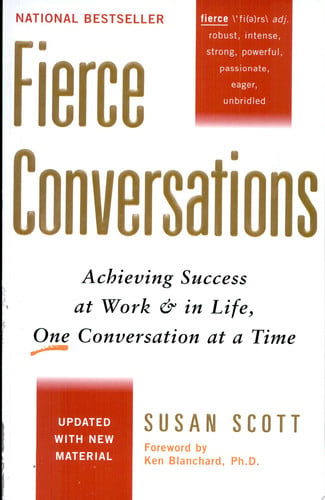 Fierce Conversations: Achieving Success at Work and in Life One Conversation at a Time