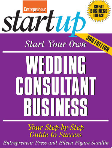 Start Your Own Wedding Consultant Business: Your Step-By-Step Guide to Success (StartUp Series)