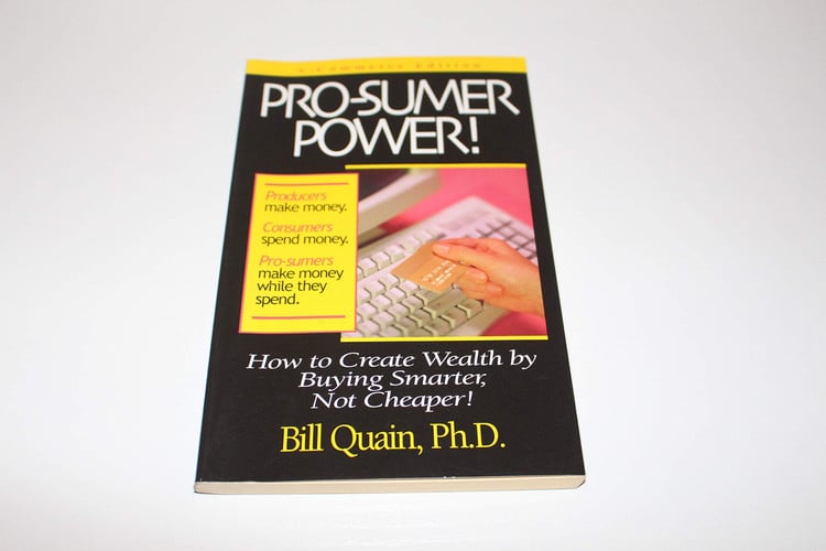 Pro-sumer Power!: How to Create Wealth by Buying Smarter, Not Cheaper!