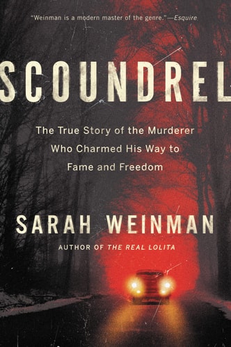 Scoundrel The True Story of the Murderer Who Charmed His Way to Fame and Freedom
