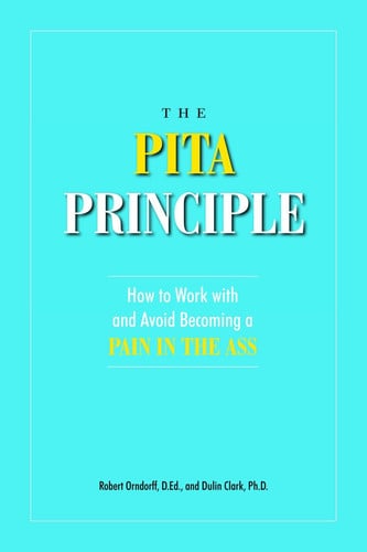 The PITA Principle: How to Work With (and Avoid Becoming) a Pain in the Ass