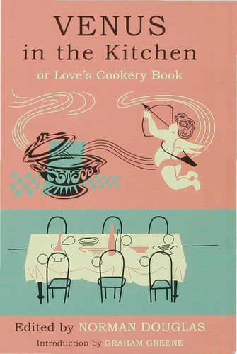 Venus in the Kitchen: Or Love's Cookery Book