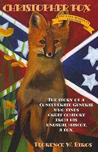 Christopher Fox: The Story of a Confederate General Who Finds Great Comfort from His Unusual Mascot, a Fox.