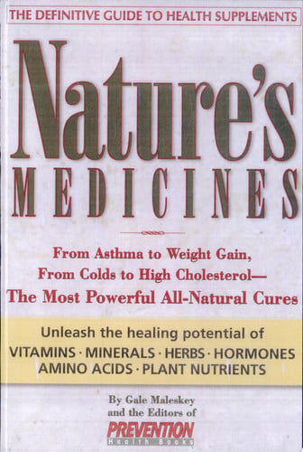 Nature's Medicines: From Asthma to Weight Gain, from Colds to Heart Disease- The Most Powerful All-Natural Cures