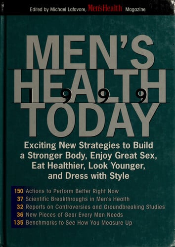 Men's health today 1999: Exciting new strategies to build a stronger body, enjoy great sex, eat healthier, look younger, and dress with style