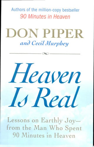 Heaven Is Real: Lessons on Earthly Joy--From The Man Who Spent 90 Minutes In Heaven