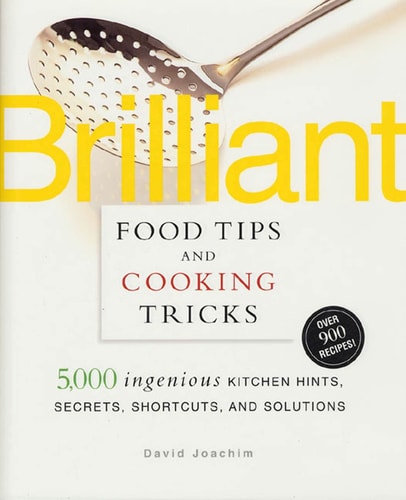 Brilliant Food Tips and Cooking Tricks: 5,000 Ingenious Kitchen Hints, Secrets, Shortcuts, and Solutions