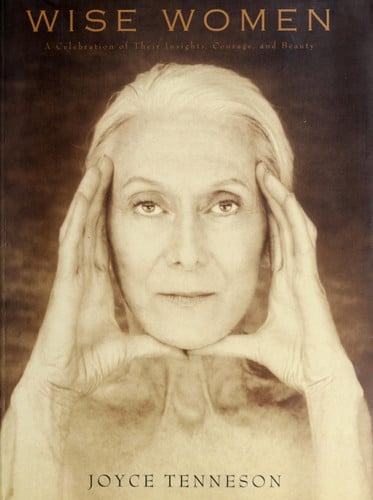 Wise Women: A Celebration of Their Insights, Courage, and Beauty