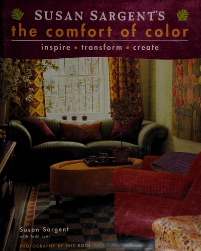Susan Sargent's The Comfort of Color Inspire, Transform, Create
