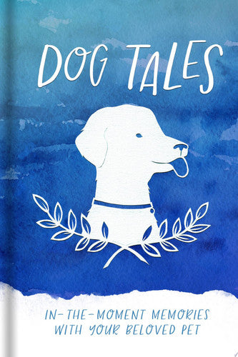 Dog Tales: In-the-Moment Memories with your Beloved Pet
