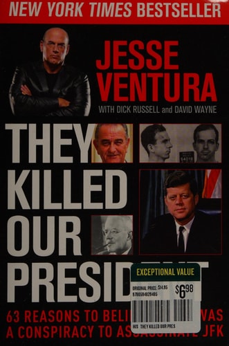 They Killed Our President: 63 Reasons to Believe There Was a Conspiracy to Assassinate JFK