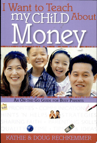 I Want to Teach My Child About Money: An On-The-Go Guide for Busy Parents