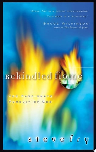 Rekindled Flame: The Passionate Pursuit of God