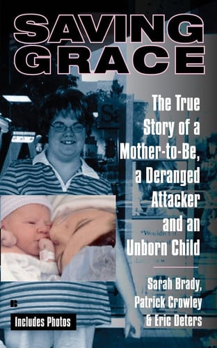 Saving Grace: The True Story of a Mother-to-Be, a Deranged Attacker and an Unborn Child