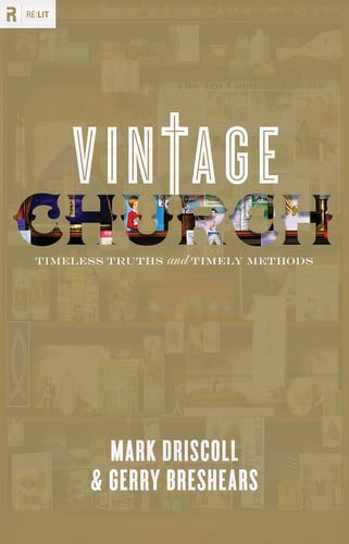 Vintage Church: Timeless Truths and Timely Methods (Re:Lit:Vintage Jesus)