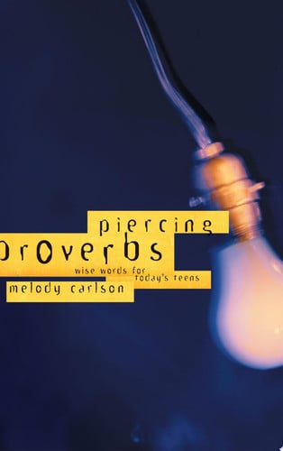 Piercing Proverbs (Wise Words for Today's Teens)