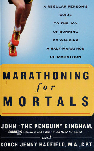 Marathoning for Mortals: A Regular Person's Guide to the Joy of Running or Walking a Half-Marathon or Marathon
