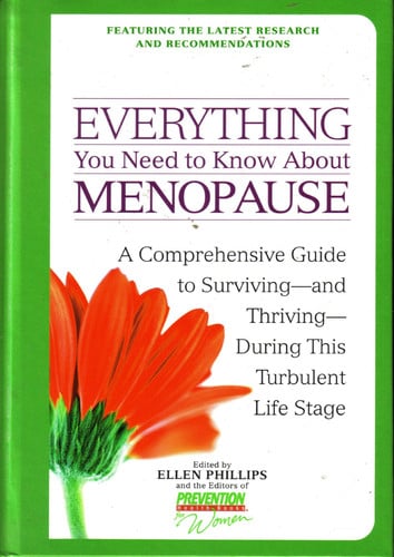 Everything You Need to Know About Menopause: A Comprehensive Guide to Surviving--And Thriving--During This Turbulent Life Stage