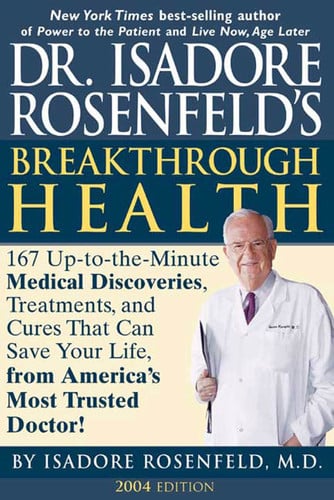 Dr. Isadore Rosenfeld's Breakthrough Health 2004: 167 Up-to-the Minute Medical Discoveries, Treatments, and Cures That Can Save Your Life, from America's Most Trusted Doctor!