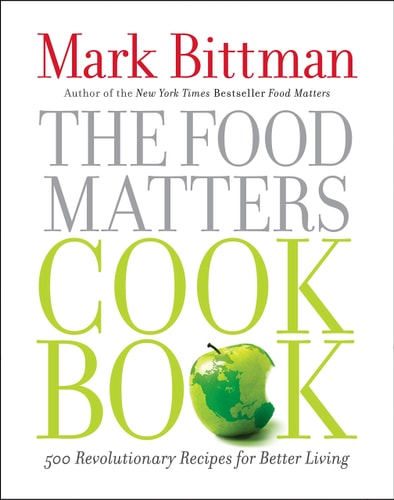 The Food Matters Cookbook 500 Revolutionary Recipes for Better Living