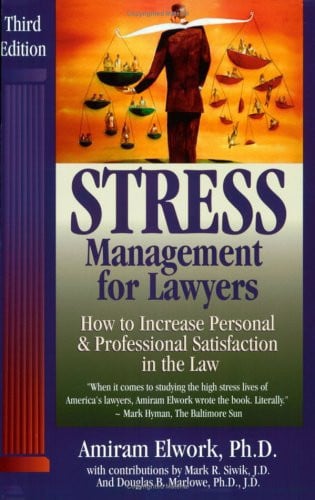 Stress Management For Lawyers: How To Increase Personal & Professional Satisfaction In The Law