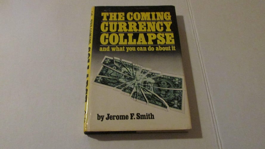 The Coming Currency Collapse and What You Can Do About It
