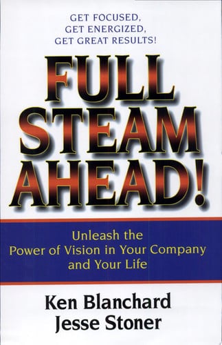 Full Steam Ahead! Unleash the Power of Vision in Your Company and Your Life