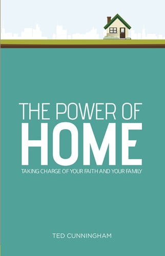 The Power of Home: Taking Charge of Your Faith and Your Family