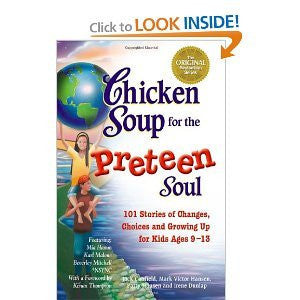 Chicken Soup for the Preteen Soul 101 Stories of Changes, Choices, and Growing Up for Kids Ages 9-13