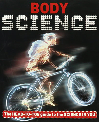 Body Science - The HEAD-TO-TOE Guide to the SCIENCE IN YOU