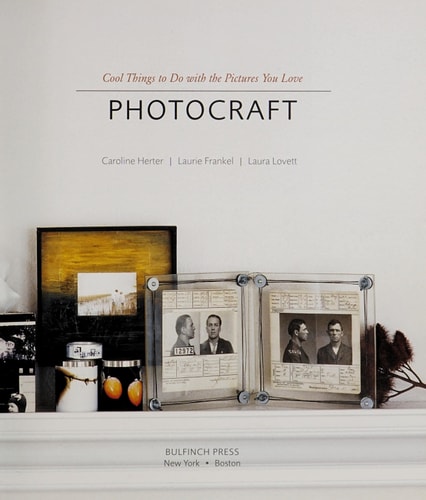 Photocraft Cool Things to Do with the Pictures You Love