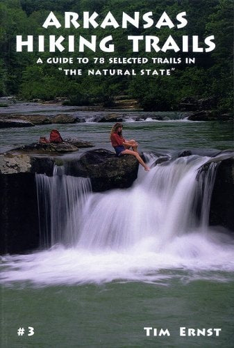Arkansas Hiking Trails A Guide to 78 Selected Trails in "The Natural State"