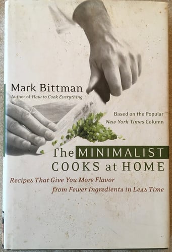 The Minimalist Cooks at Home: Recipes That Give You More Flavor from Fewer Ingredients in Less Time