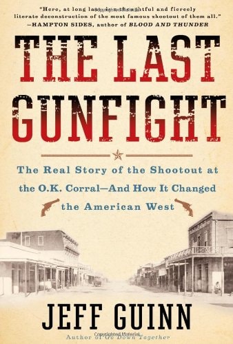 The Last Gunfight The Real Story of the Shootout at the O.K. Corral-And How It Changed the American West