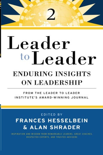 Leader to Leader 2: Enduring Insights on Leadership from the Leader to Leader Institute's Award Winning Journal