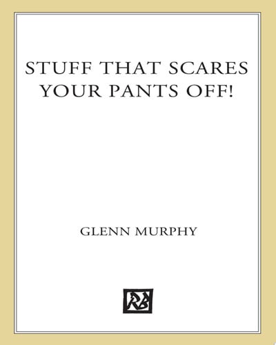 Stuff That Scares Your Pants Off!: The Science Scoop on more than 30 Terrifying Phenomena!