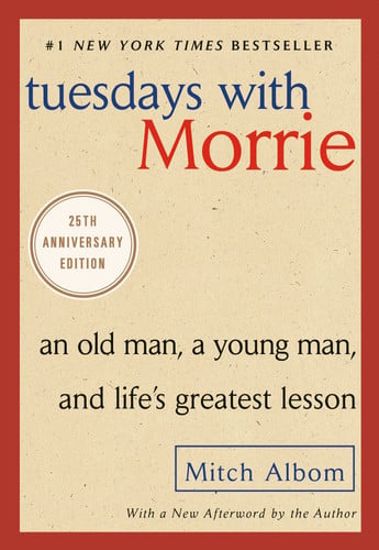 Tuesdays with Morrie An Old Man, a Young Man, and Life's Greatest Lesson, 25th Anniversary Edition
