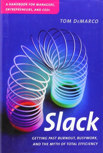 Slack: Getting Past Burnout, Busywork, and the Myth of Total Efficiency