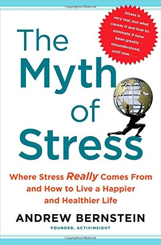 The Myth of Stress: Where Stress Really Comes From and How to Live a Happier and Healthier Life