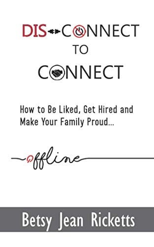Disconnect to Connect: How to Be Liked, Be Hired and Make Your Family Proud… Offline.