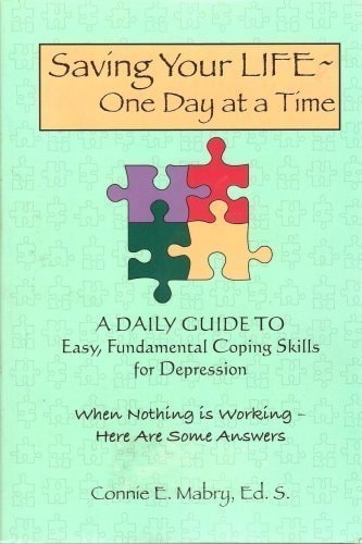 Saving Your Life - One Day At a Time: A Daily Guide to Easy, Fundamental Coping Skills for Depression
