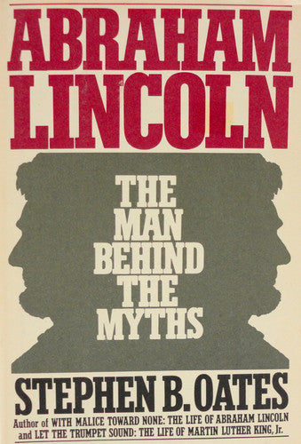 Abraham Lincoln, the man behind the myths