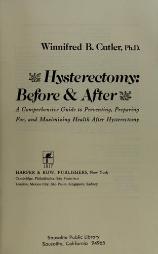 Hysterectomy: Before and After : A Comprehensive Guide to Preventing, Preparing For, and Maximizing Health After Hysterectomy
