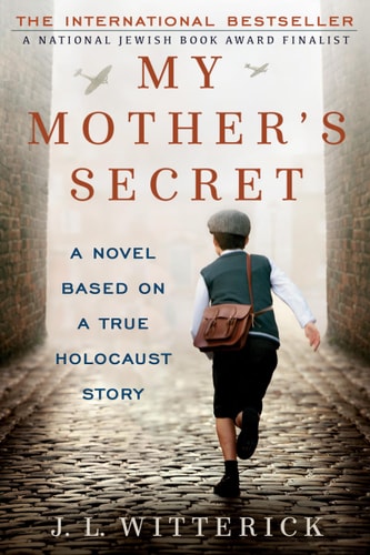My Mother's Secret A Novel Based on a True Holocaust Story