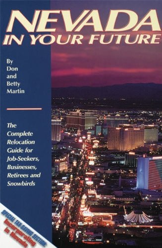 Nevada in Your Future: The Complete Relocation Guide for Job-Seekers, Businesses, Retirees and Snowbirds