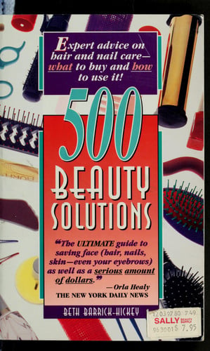 500 Beauty Solutions: Expert Advice on Hair and Nail Care-What to Buy and How to Use It!