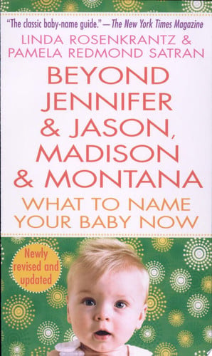 Beyond Jennifer & Jason, Madison & Montana: What to Name Your Baby Now