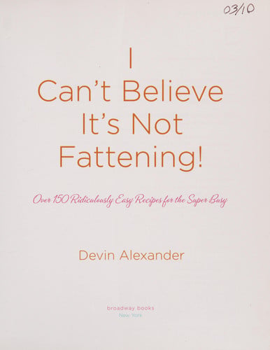 I Can't Believe It's Not Fattening!: Over 150 Ridiculously Easy Recipes for the Super Busy